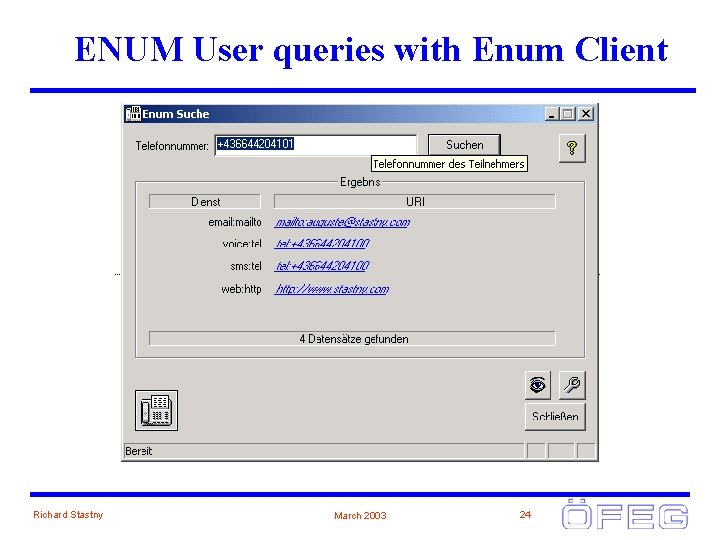 ENUM User queries with Enum Client Richard Stastny March 2003 24 