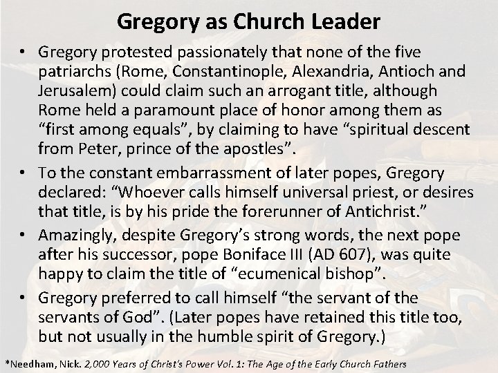Gregory as Church Leader • Gregory protested passionately that none of the five patriarchs