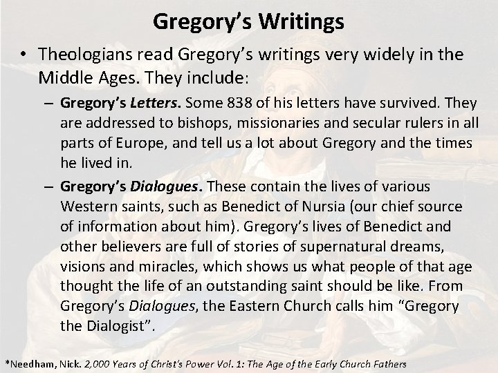 Gregory’s Writings • Theologians read Gregory’s writings very widely in the Middle Ages. They