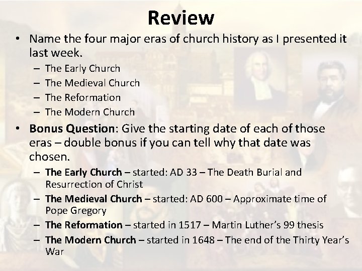 Review • Name the four major eras of church history as I presented it