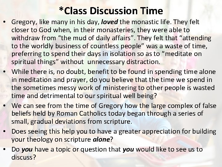 *Class Discussion Time • Gregory, like many in his day, loved the monastic life.