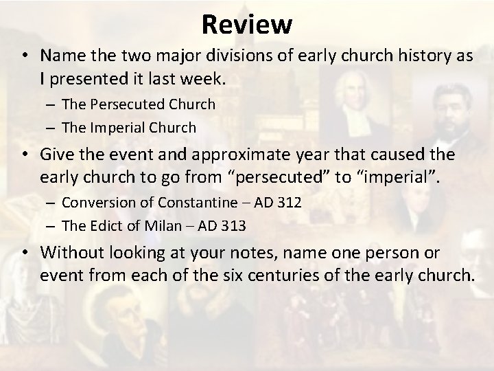 Review • Name the two major divisions of early church history as I presented