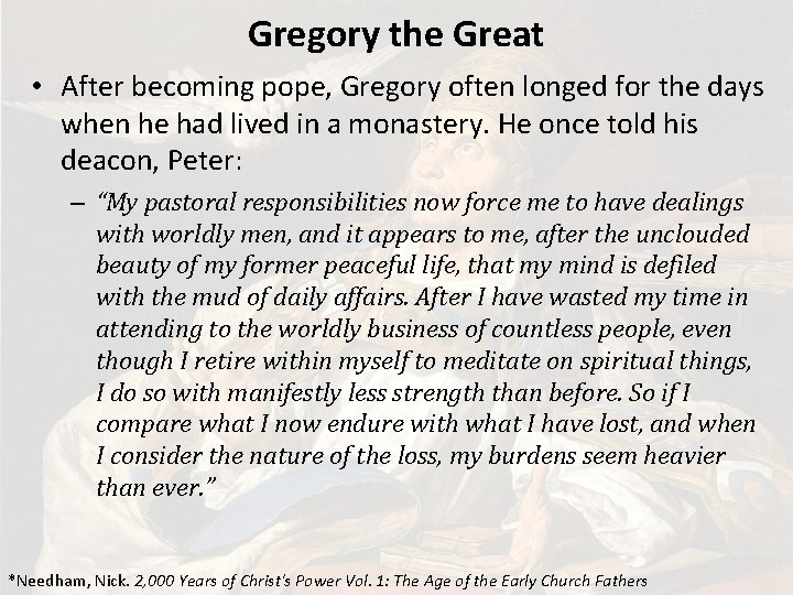 Gregory the Great • After becoming pope, Gregory often longed for the days when