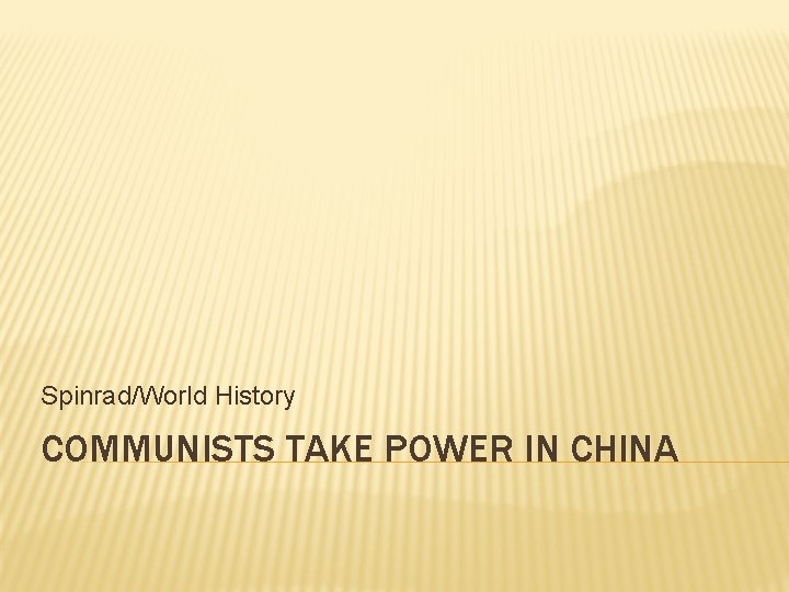 Spinrad/World History COMMUNISTS TAKE POWER IN CHINA 