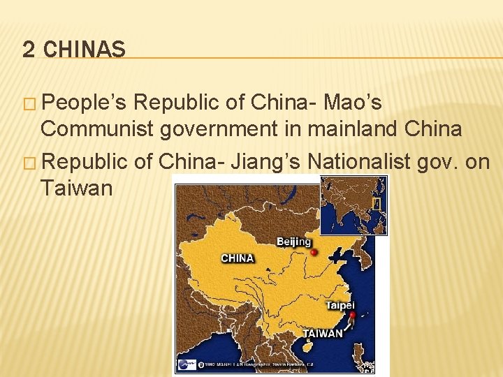 2 CHINAS � People’s Republic of China- Mao’s Communist government in mainland China �