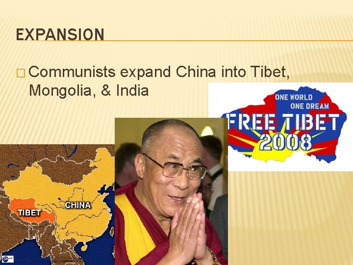 EXPANSION � Communists expand China into Tibet, Mongolia, & India 