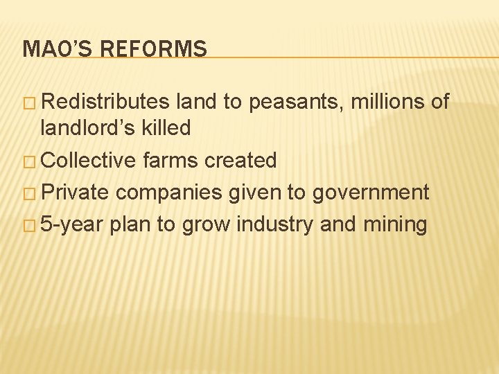 MAO’S REFORMS � Redistributes land to peasants, millions of landlord’s killed � Collective farms