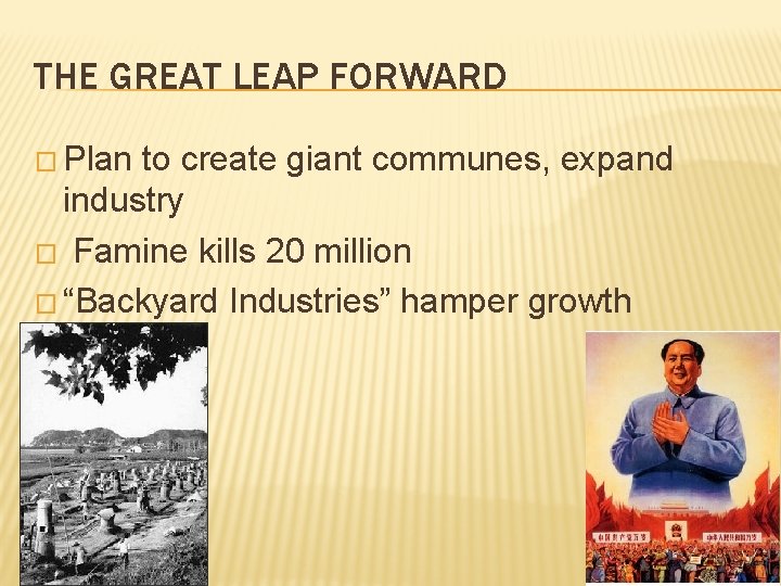 THE GREAT LEAP FORWARD � Plan to create giant communes, expand industry � Famine