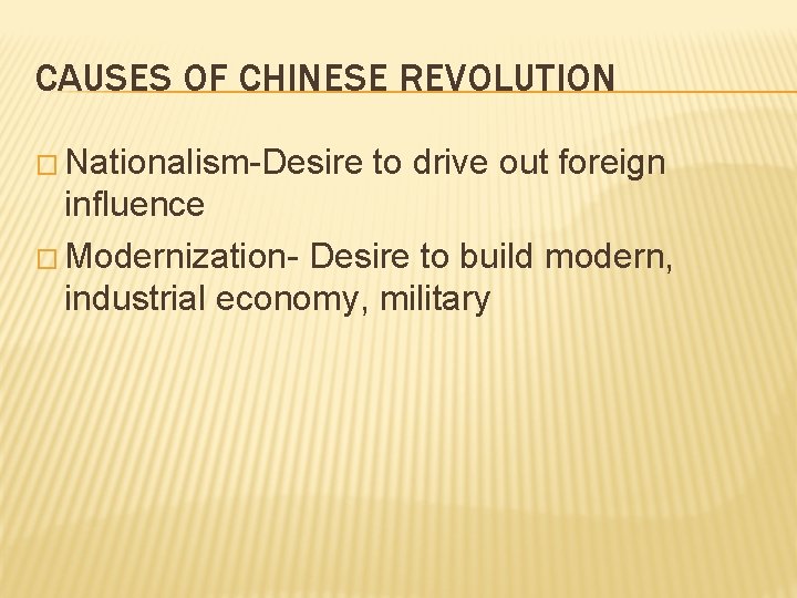 CAUSES OF CHINESE REVOLUTION � Nationalism-Desire to drive out foreign influence � Modernization- Desire