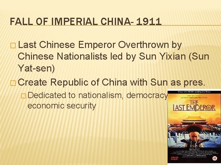 FALL OF IMPERIAL CHINA- 1911 � Last Chinese Emperor Overthrown by Chinese Nationalists led