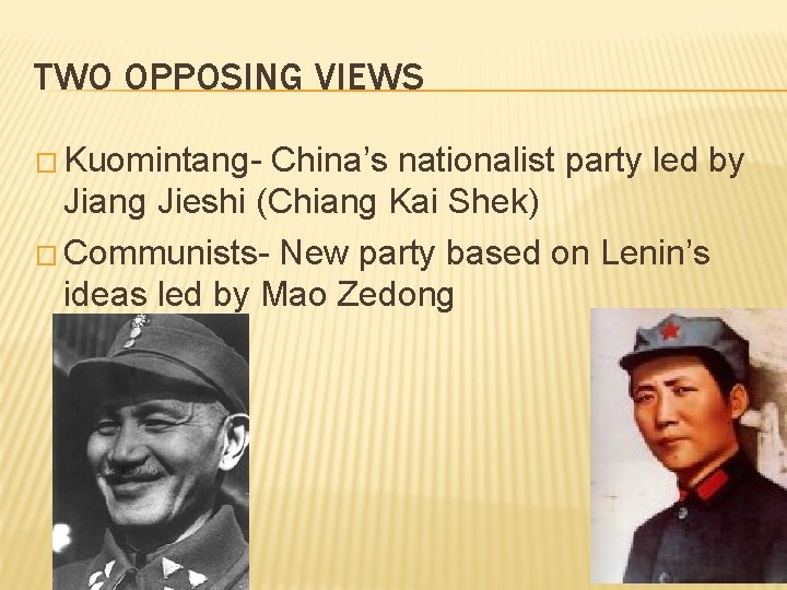 TWO OPPOSING VIEWS � Kuomintang- China’s nationalist party led by Jiang Jieshi (Chiang Kai