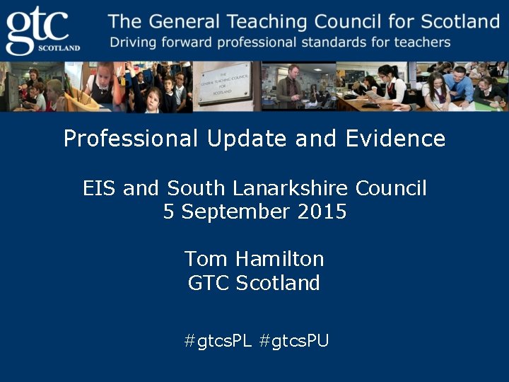 Professional Update and Evidence EIS and South Lanarkshire Council 5 September 2015 Tom Hamilton