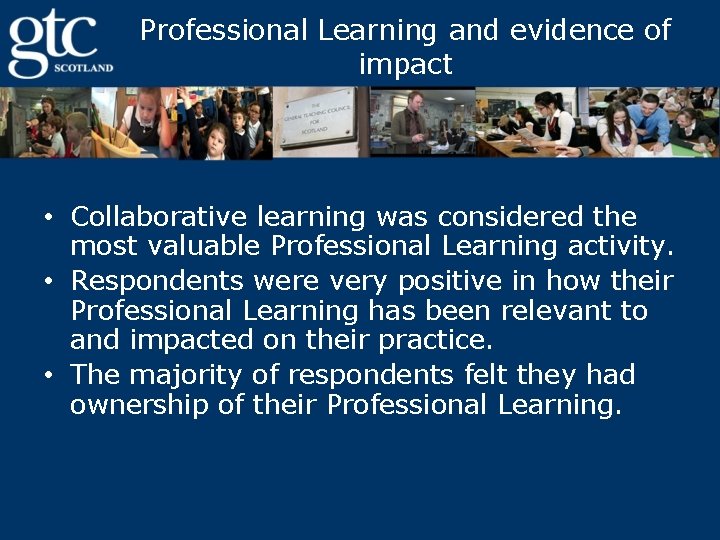 Professional Learning and evidence of impact • Collaborative learning was considered the most valuable