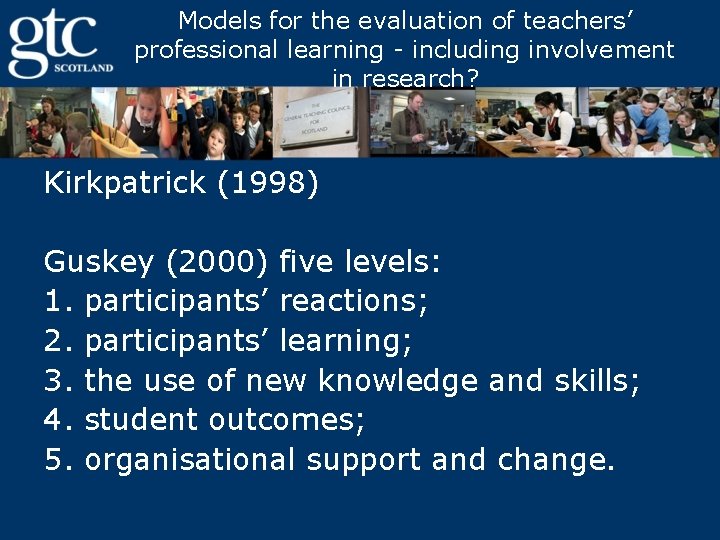 Models for the evaluation of teachers’ professional learning - including involvement in research? Kirkpatrick