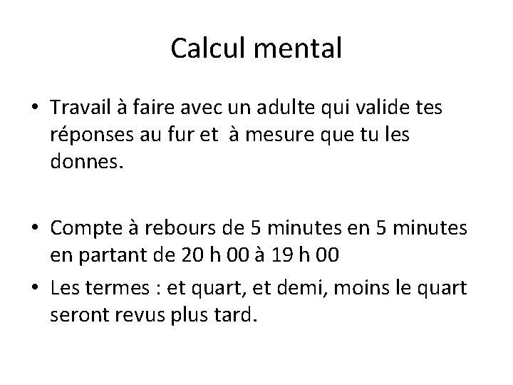 Calcul mental • Travail à faire avec un adulte qui valide tes réponses au