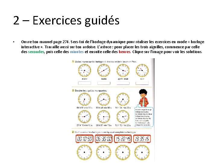 2 – Exercices guidés • Ouvre ton manuel page 274. Sers-toi de l’horloge dynamique