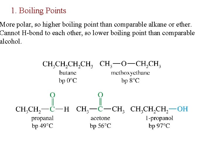 1. Boiling Points More polar, so higher boiling point than comparable alkane or ether.