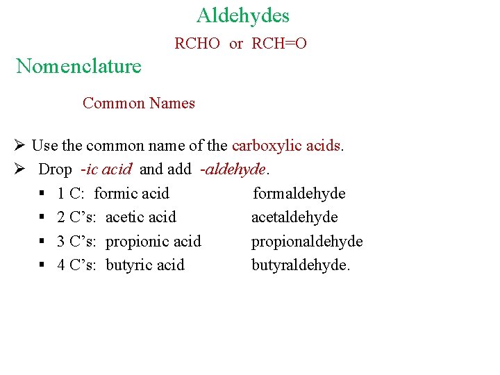 Aldehydes RCHO or RCH=O Nomenclature Common Names Ø Use the common name of the