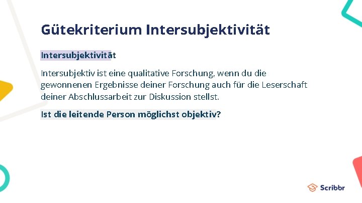 Gütekriterium Intersubjektivität Intersubjektiv ist eine qualitative Forschung, wenn du die gewonnenen Ergebnisse deiner Forschung