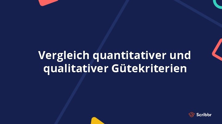 Vergleich quantitativer und qualitativer Gütekriterien 