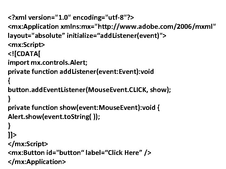 <? xml version="1. 0" encoding="utf-8"? > <mx: Application xmlns: mx="http: //www. adobe. com/2006/mxml" layout="absolute”