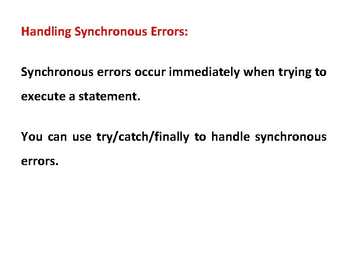 Handling Synchronous Errors: Synchronous errors occur immediately when trying to execute a statement. You