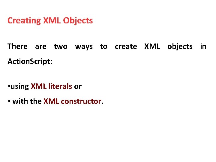 Creating XML Objects There are two ways to create XML objects in Action. Script:
