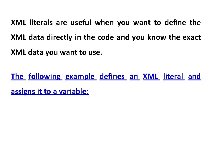 XML literals are useful when you want to define the XML data directly in