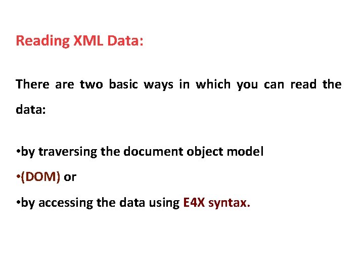 Reading XML Data: There are two basic ways in which you can read the