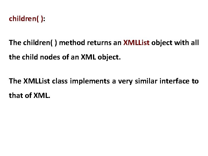children( ): The children( ) method returns an XMLList object with all the child