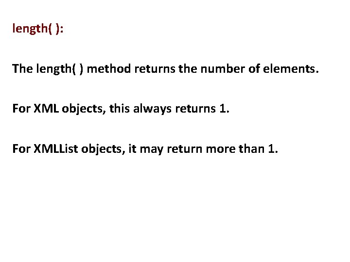 length( ): The length( ) method returns the number of elements. For XML objects,