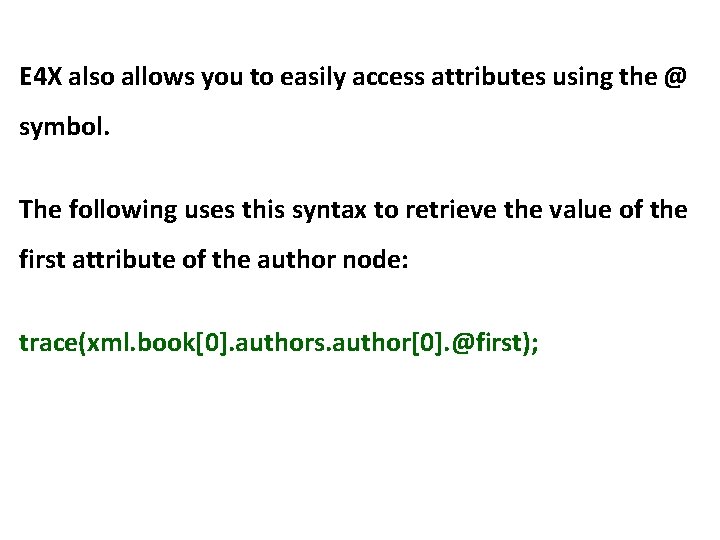 E 4 X also allows you to easily access attributes using the @ symbol.