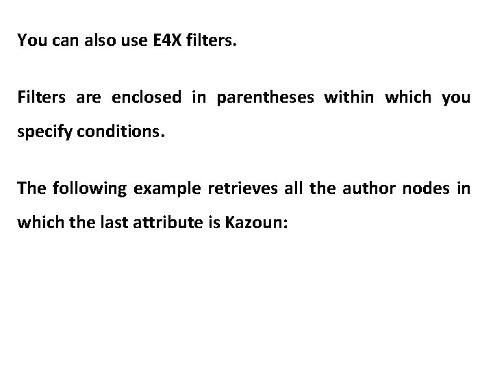 You can also use E 4 X filters. Filters are enclosed in parentheses within