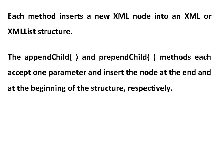 Each method inserts a new XML node into an XML or XMLList structure. The