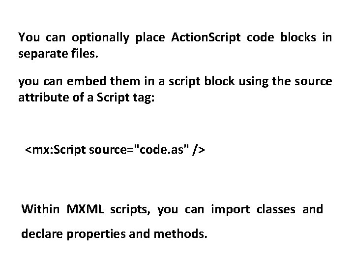 You can optionally place Action. Script code blocks in separate files. you can embed
