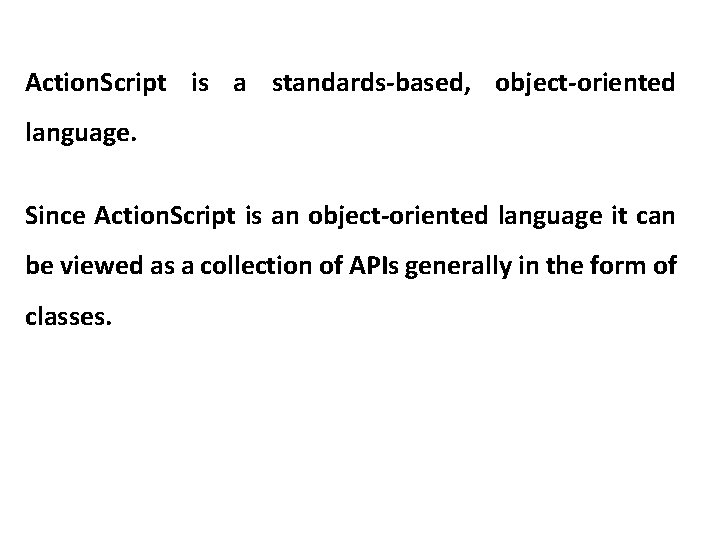 Action. Script is a standards-based, object-oriented language. Since Action. Script is an object-oriented language