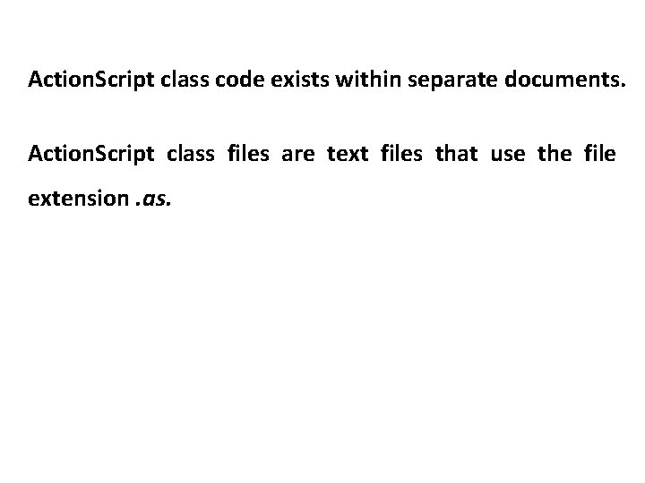 Action. Script class code exists within separate documents. Action. Script class files are text