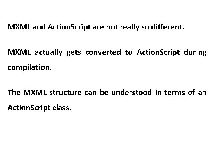 MXML and Action. Script are not really so different. MXML actually gets converted to