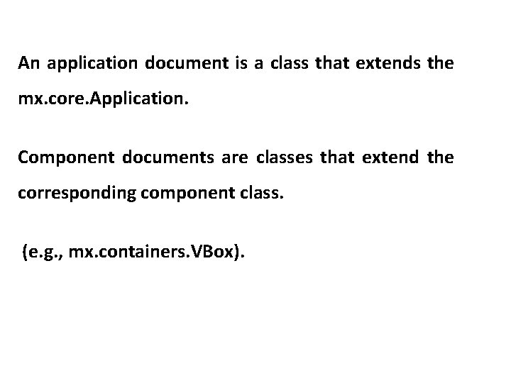 An application document is a class that extends the mx. core. Application. Component documents