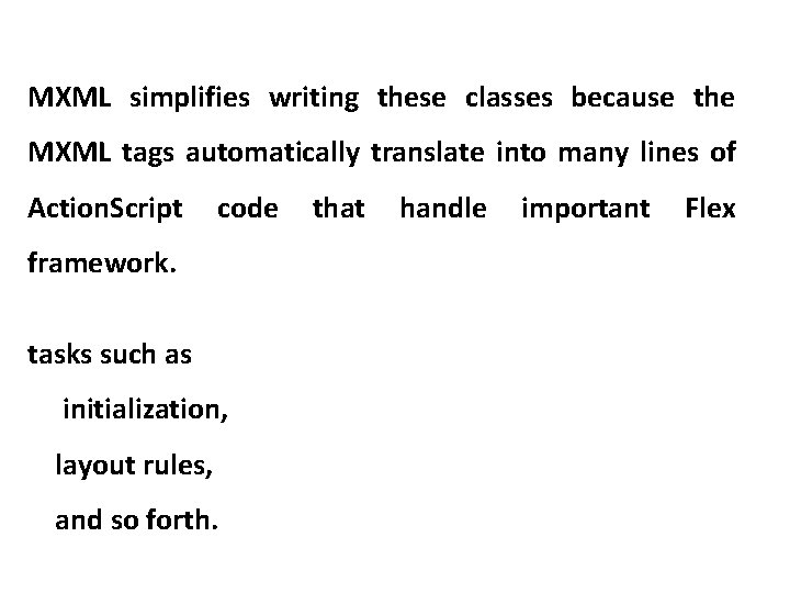 MXML simplifies writing these classes because the MXML tags automatically translate into many lines