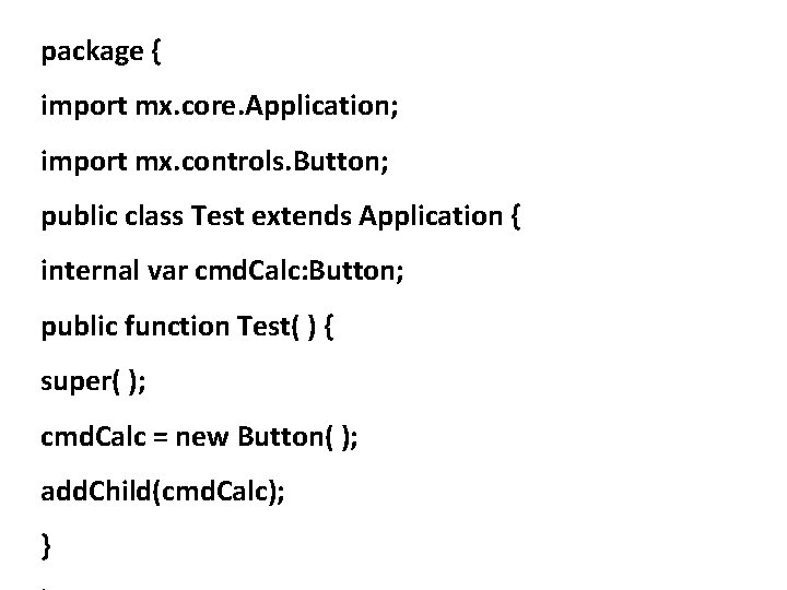 package { import mx. core. Application; import mx. controls. Button; public class Test extends