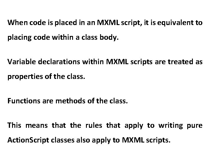 When code is placed in an MXML script, it is equivalent to placing code