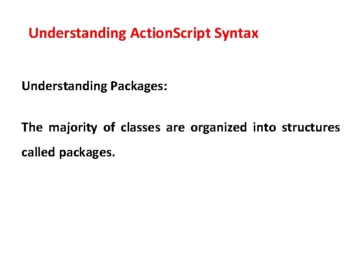 Understanding Action. Script Syntax Understanding Packages: The majority of classes are organized into structures