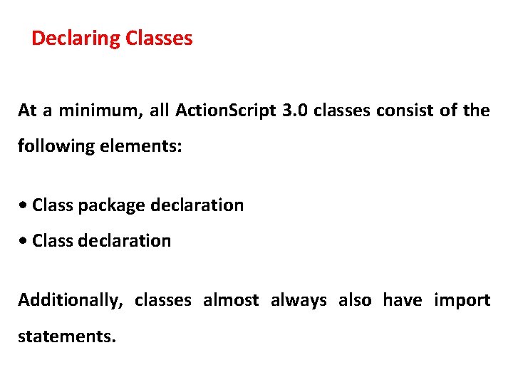 Declaring Classes At a minimum, all Action. Script 3. 0 classes consist of the