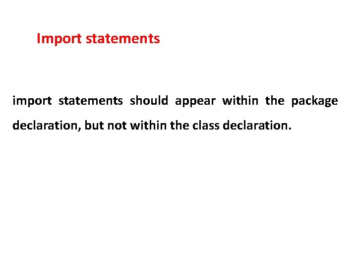Import statements import statements should appear within the package declaration, but not within the
