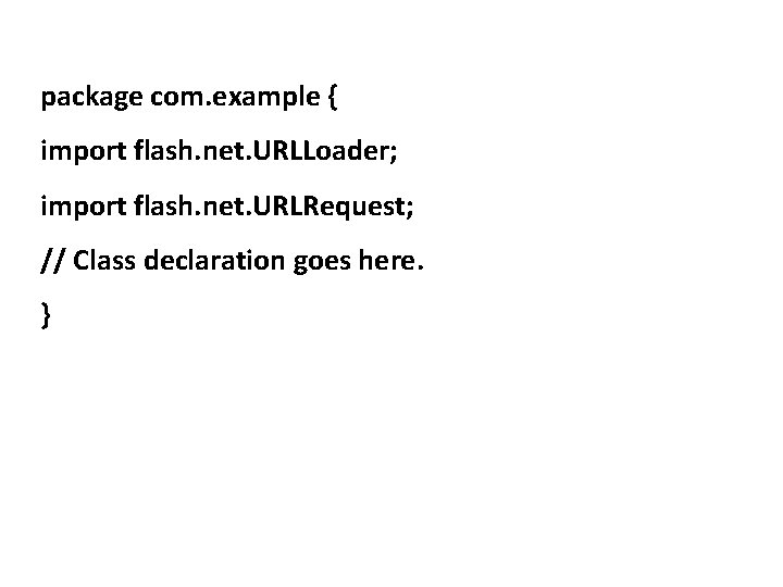 package com. example { import flash. net. URLLoader; import flash. net. URLRequest; // Class