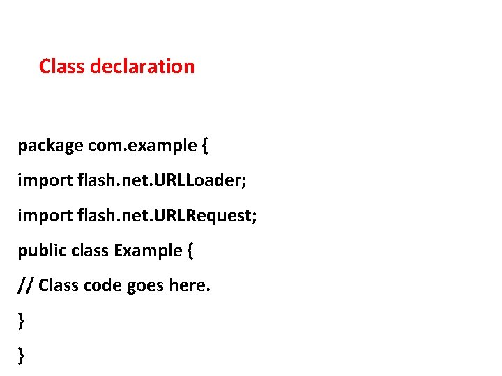 Class declaration package com. example { import flash. net. URLLoader; import flash. net. URLRequest;