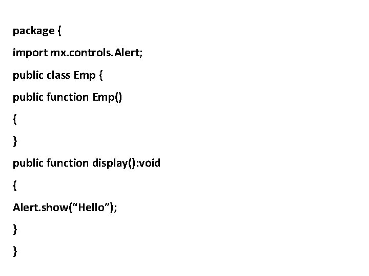 package { import mx. controls. Alert; public class Emp { public function Emp() {