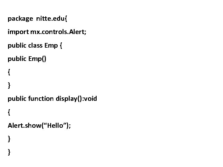 package nitte. edu{ import mx. controls. Alert; public class Emp { public Emp() {
