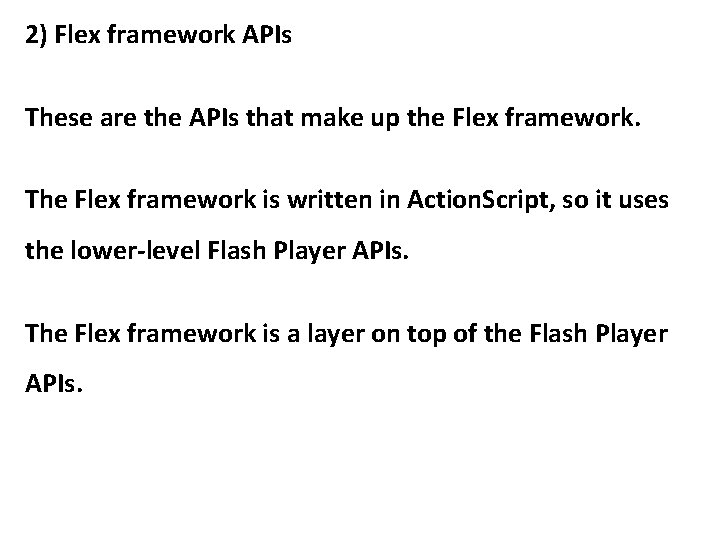 2) Flex framework APIs These are the APIs that make up the Flex framework.